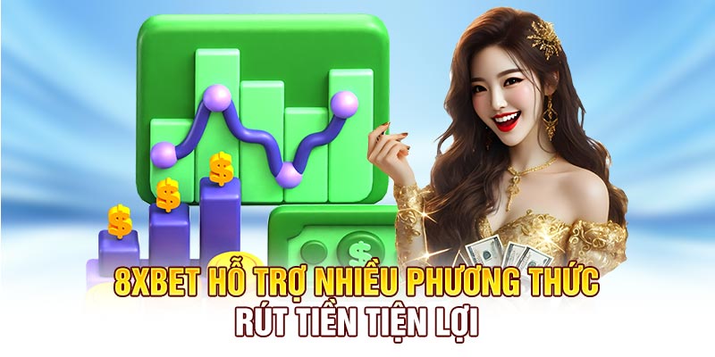 8XBET hỗ trợ nhiều phương thức rút tiền tiện lợi