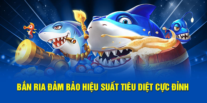 Bắn ria đảm bảo hiệu suất tiêu diệt cực đỉnh