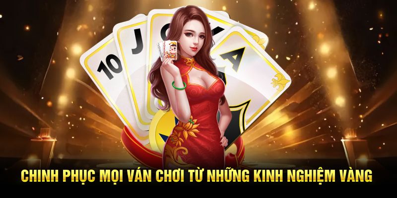Chinh phục mọi ván chơi từ những kinh nghiệm vàng