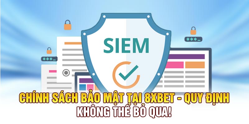 Chính Sách Bảo Mật Tại 8XBET - Quy Định Không Thể Bỏ Qua
