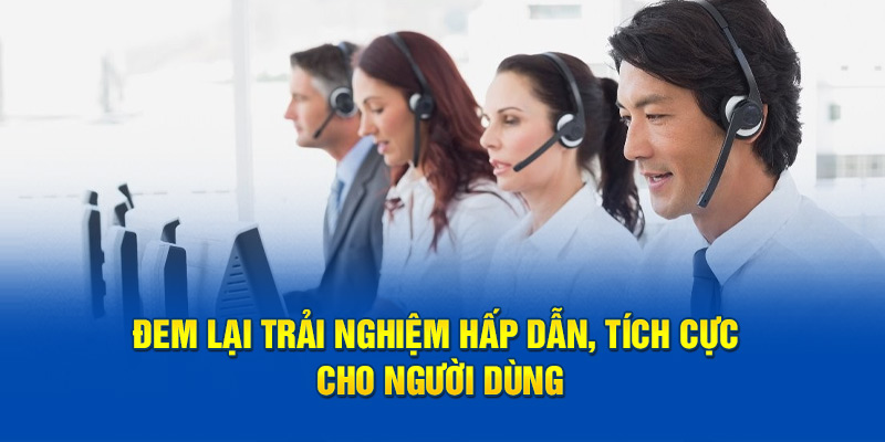 Đem lại trải nghiệm hấp dẫn, tích cực cho người dùng