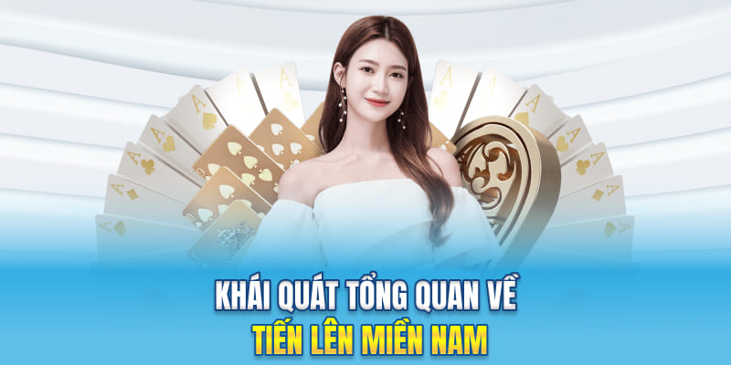 Khái quát tổng quan về bài tiến lên miền Nam
