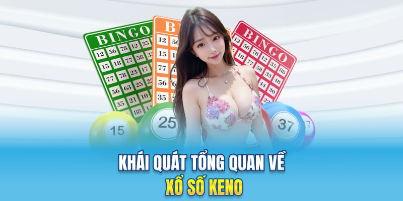 Khái quát tổng quan về xổ số Keno