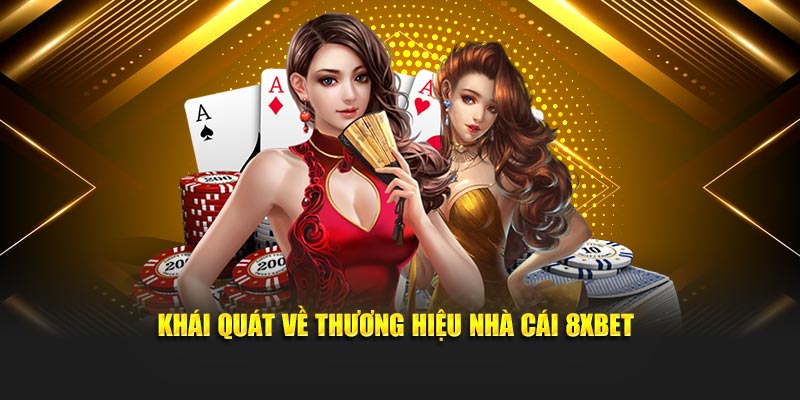Khái quát về thương hiệu nhà cái 8XBET