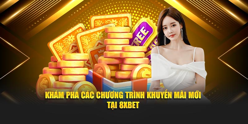 Khám phá các chương trình khuyến mãi 8XBET
