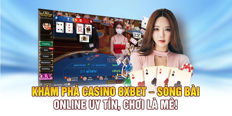 Casino 8XBET – Sòng Bài Online Uy Tín, Chơi Là Mê!