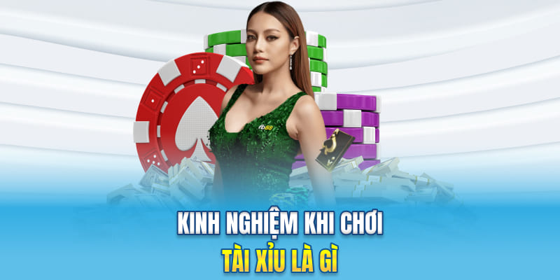 Kinh nghiệm khi chơi tài xỉu là gì