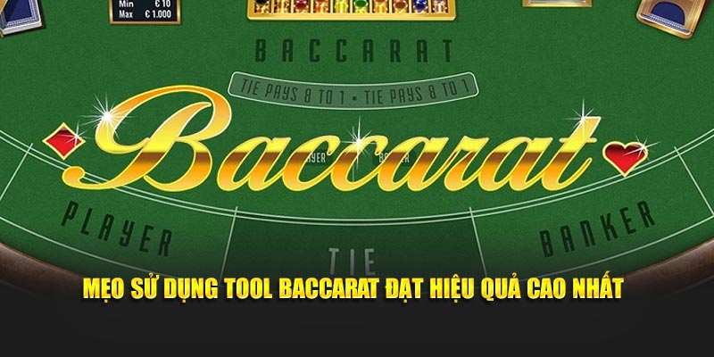 Mẹo sử dụng tool Baccarat đạt hiệu quả cao nhất