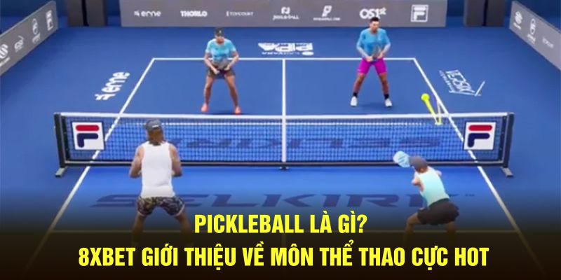 Pickleball Là Gì? 8XBET Giới Thiệu Về Môn Thể Thao Cực Hot 