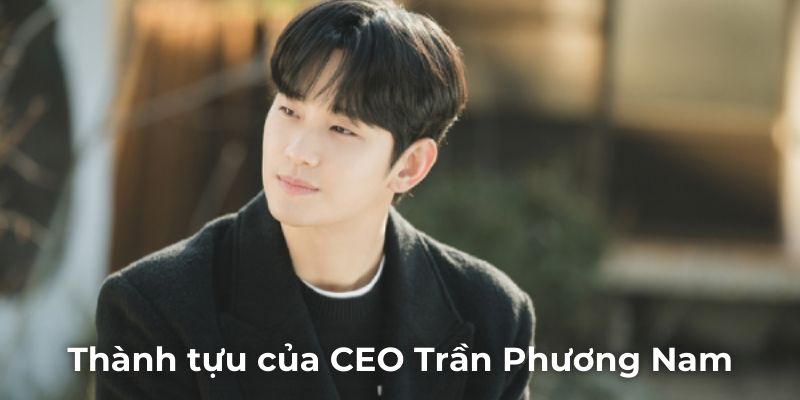 Thành tựu của CEO Trần Phương Nam