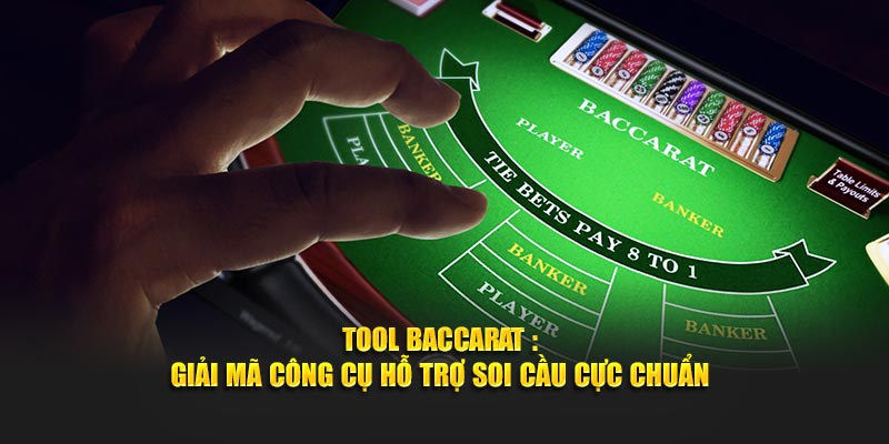 Tool Baccarat - Giải Mã Công Cụ Hỗ Trợ Soi Cầu Tại 8xbet