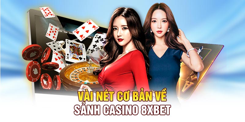 Vài nét cơ bản về sảnh Casino 8XBET