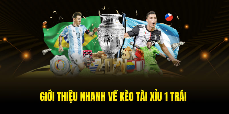 Giới thiệu nhanh về kèo tài xỉu 1 trái