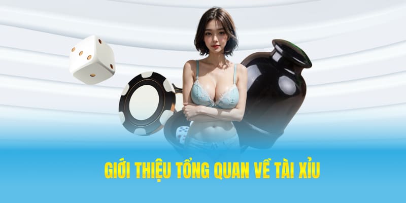 Giới thiệu tổng quan về tài xỉu