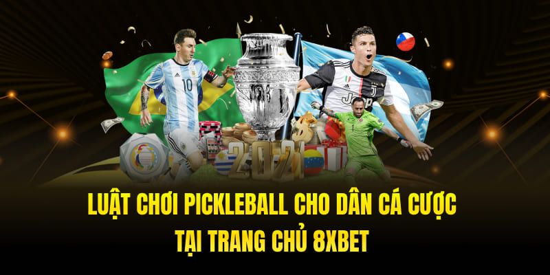 Luật Chơi Pickleball Cho Dân Cá Cược Tại Trang Chủ 8XBET