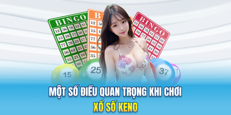 Một số điều quan trọng khi chơi xổ số Keno